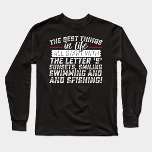 The Best Things in Life Start with the Letter S Sunsets, Smiling, Swimming and Sfishing Long Sleeve T-Shirt